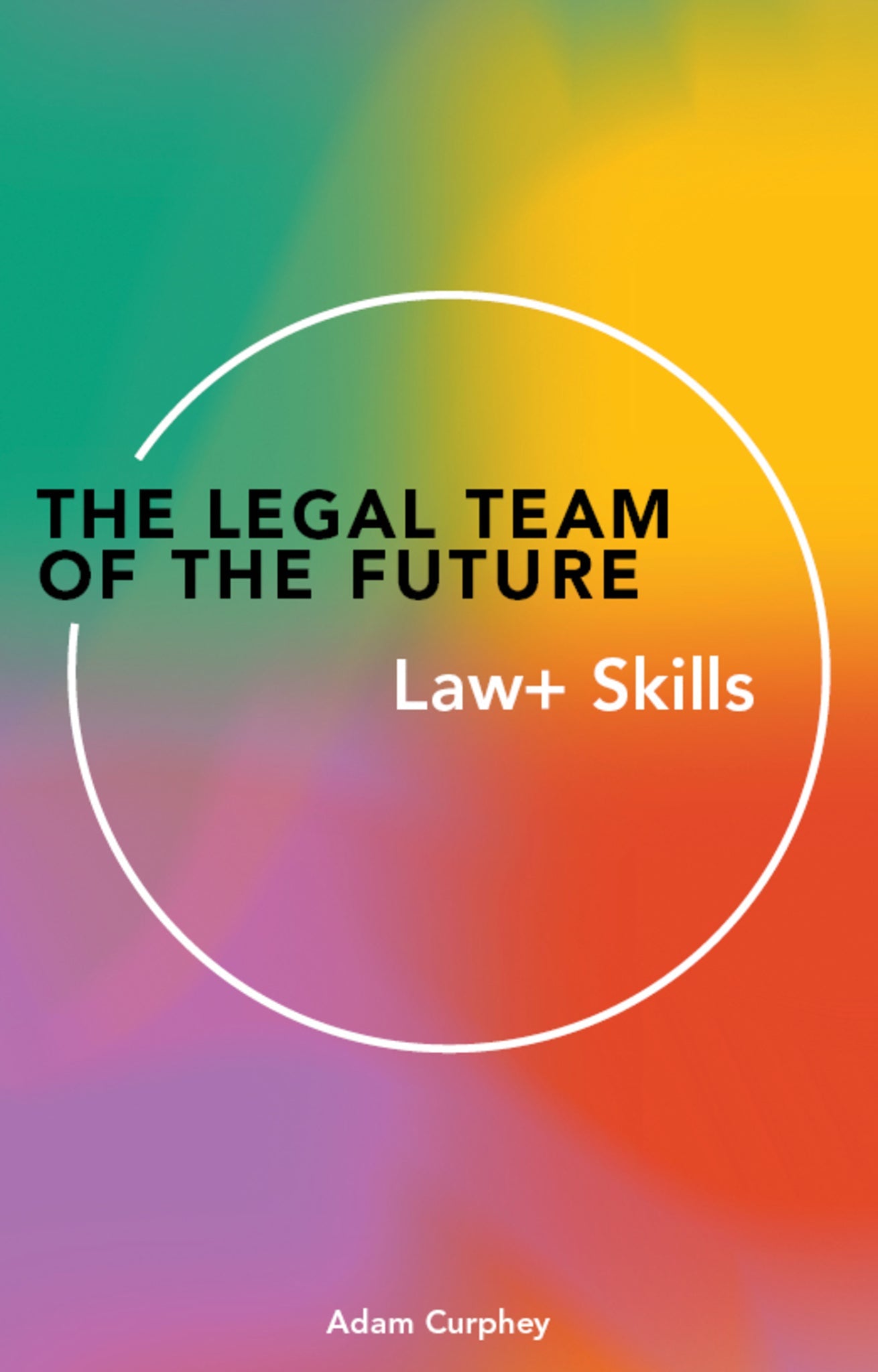 Cover image for The Legal Team of the Future: Law+ Skills ISBN 9781913019662